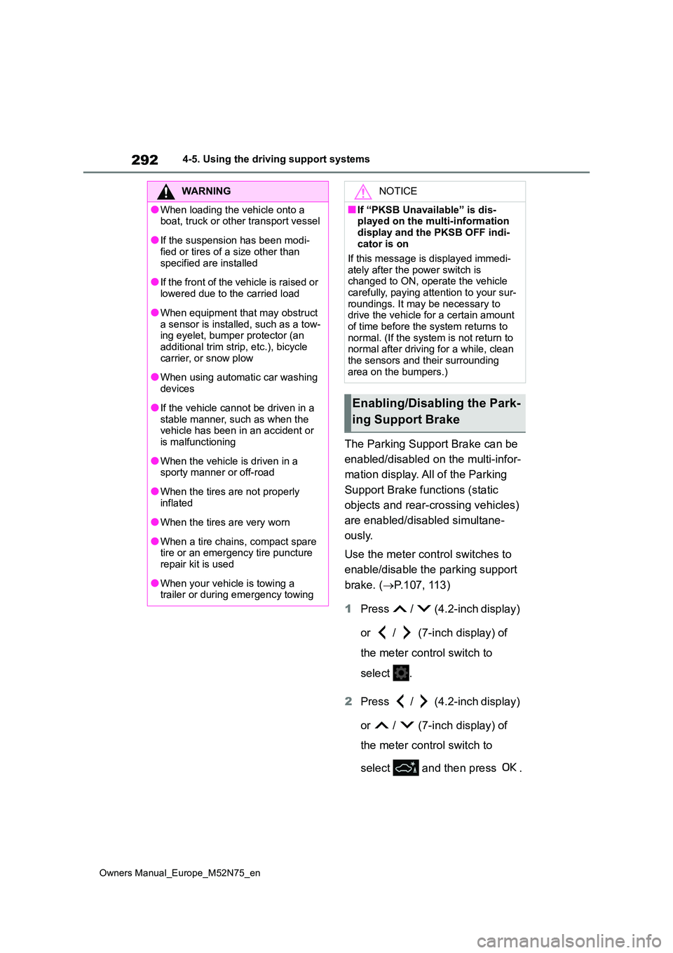 TOYOTA YARIS CROSS 2023  Owners Manual 292
Owners Manual_Europe_M52N75_en
4-5. Using the driving support systems
The Parking Support Brake can be  
enabled/disabled on the multi-infor- 
mation display. All of the Parking  
Support Brake fu