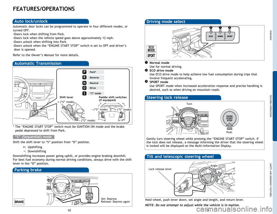 TOYOTA AVALON 2015 XX40 / 4.G Quick Reference Guide OVERVIEW
FEATURES/OPERATIONS
SAFETY AND EMERGENCY FEATURES
11
10
FEATURES/OPERATIONS
Automatic Transmission
* The “ENGINE START STOP” switch must be IGNITION ON mode and the brake 
pedal depressed
