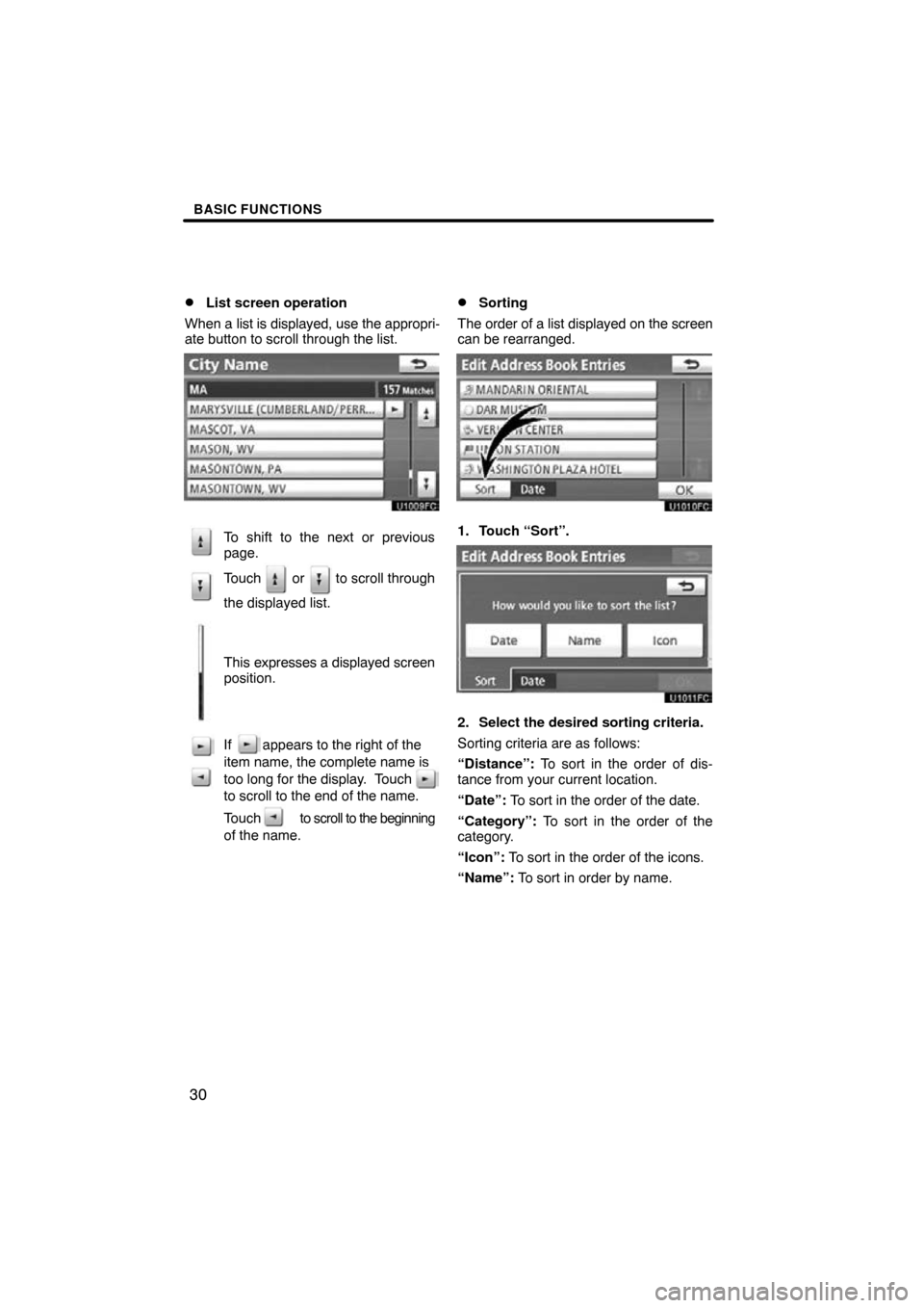 TOYOTA CAMRY 2011 XV50 / 9.G Navigation Manual BASIC FUNCTIONS
30

List screen operation
When a  list is displayed, use the appropri-
ate button to scroll through the list.
To shift to the next or previous
page.
Touch   or   to scroll through
the