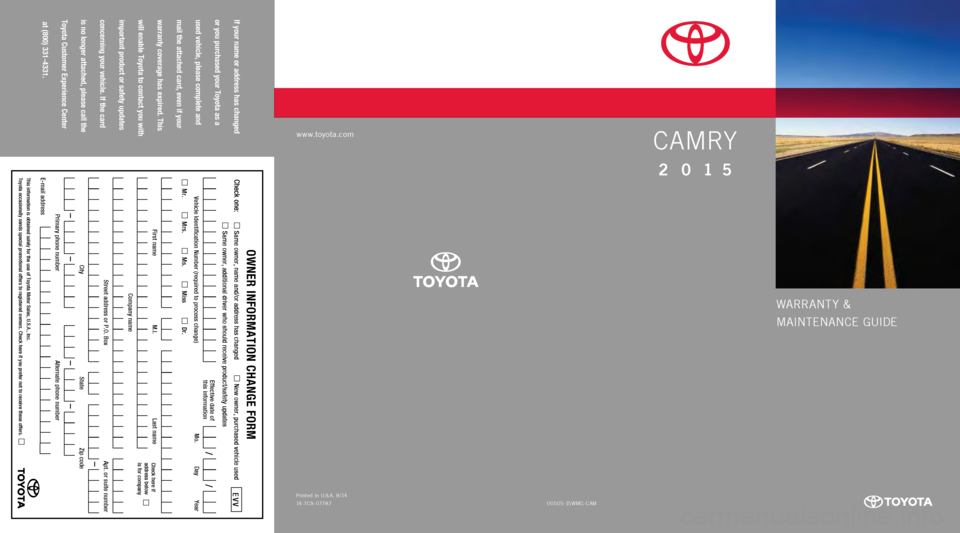 TOYOTA CAMRY 2015 XV50 / 9.G Warranty And Maintenance Guide WARRANT Y &
MAINTENANCE GUIDE
If your name or address has changed  
or you purchased your Toyota as a   
used vehicle, please complete and   
mail the attached card, even if your   
warranty coverage 