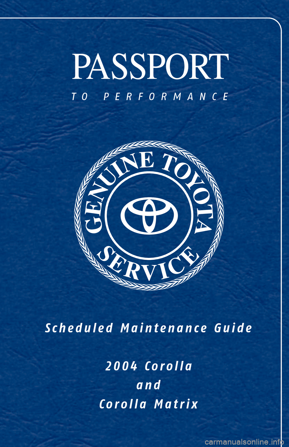 TOYOTA COROLLA 2004 E120 / 9.G Scheduled Maintenance Guide PASSPORT
to p erformance
Scheduled Maintenance Guide
2004 Corollaand
Co rolla Matrix 