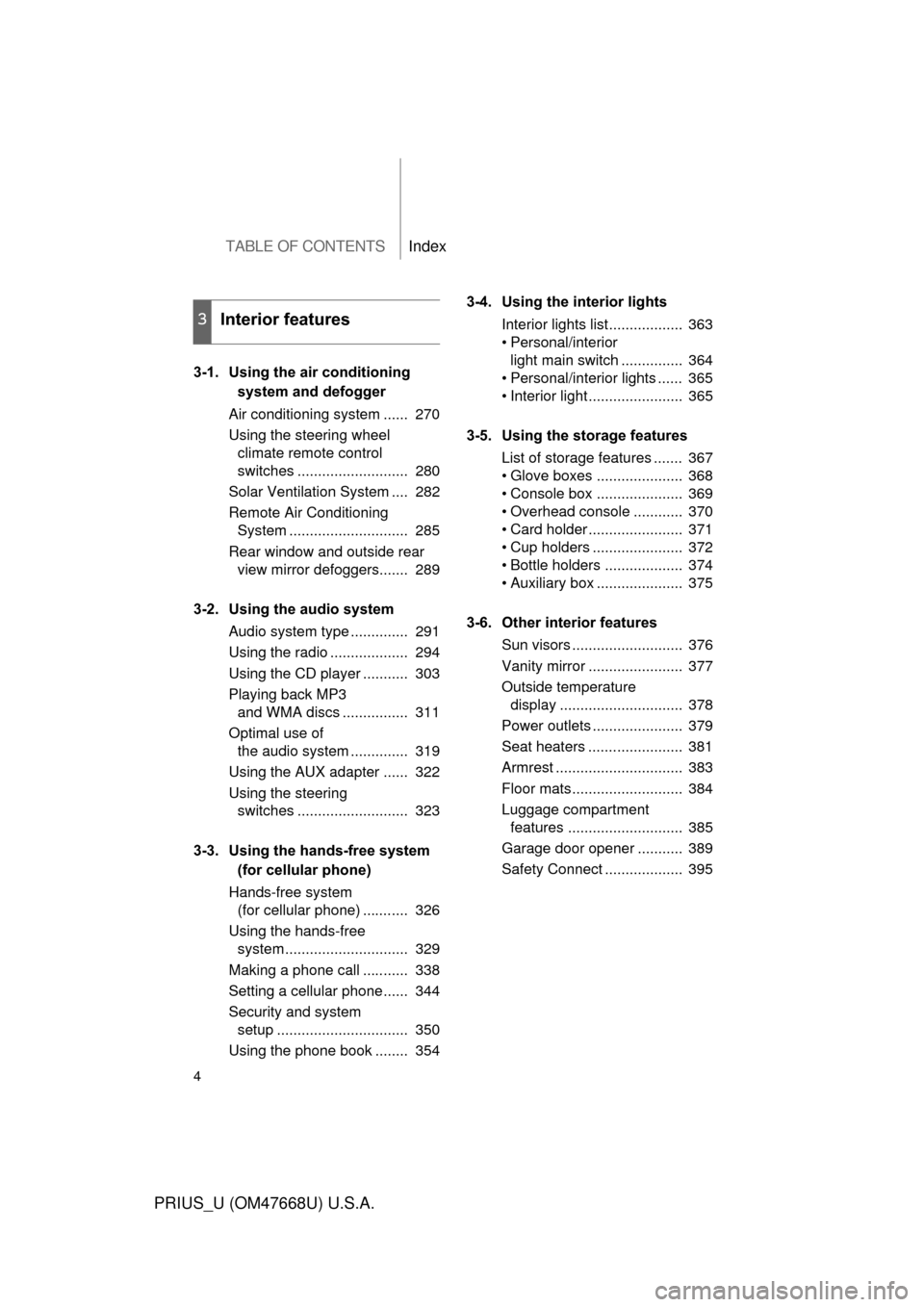 TOYOTA PRIUS 2010 3.G Owners Manual TABLE OF CONTENTSIndex
4
PRIUS_U (OM47668U) U.S.A.
3-1. Using the air conditioning 
system and defogger
Air conditioning system ......  270
Using the steering wheel  climate remote control  
