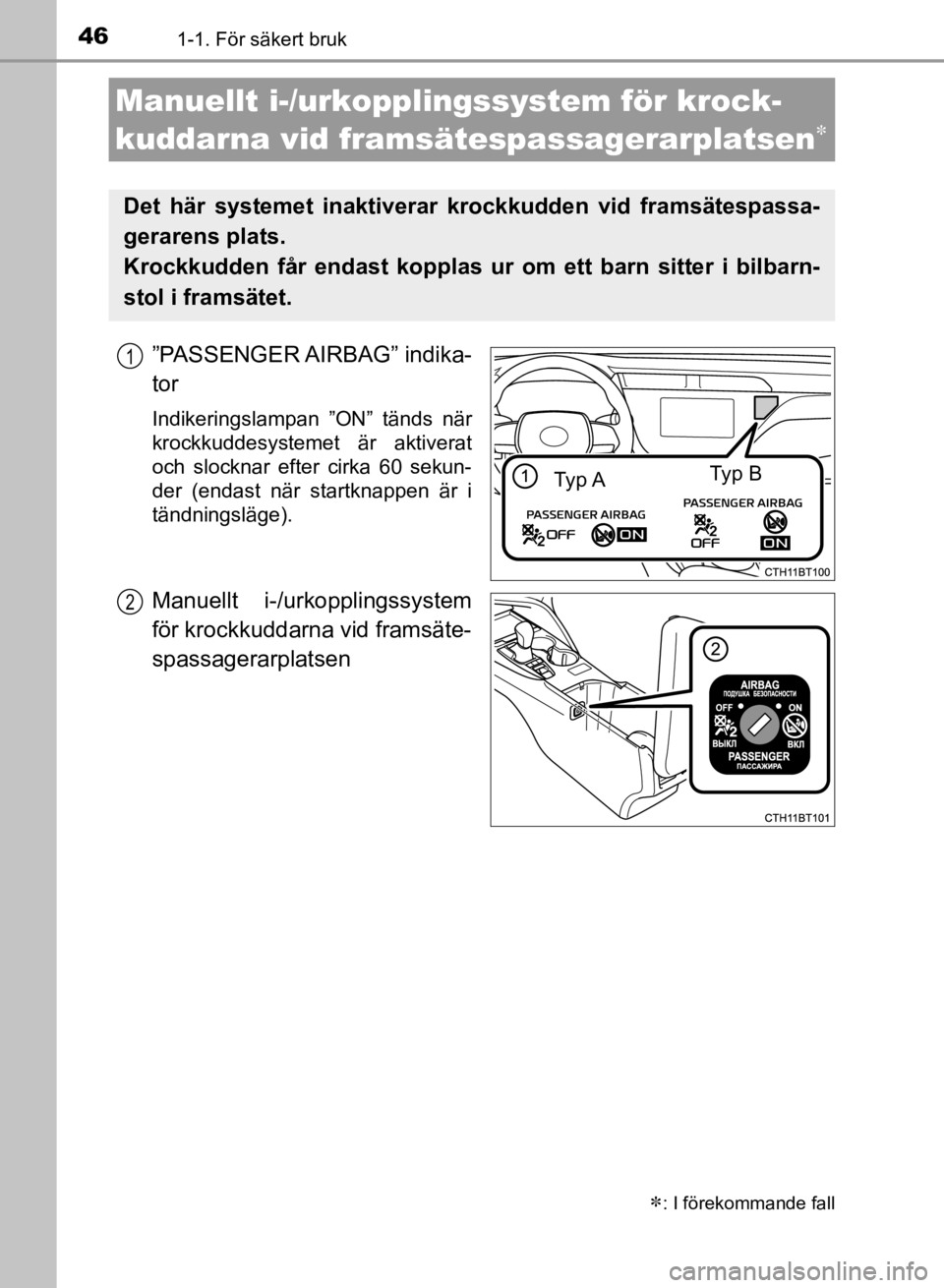 TOYOTA CAMRY 2021  Bruksanvisningar (in Swedish) 461-1. För säkert bruk
CAMRY HV OM33F82SE
”PASSENGER AIRBAG”  indika-
tor
Indikeringslampan ”ON” tänds när
krockkuddesystemet är aktiverat
och slocknar efter cirka 60 sekun-
der (endast n