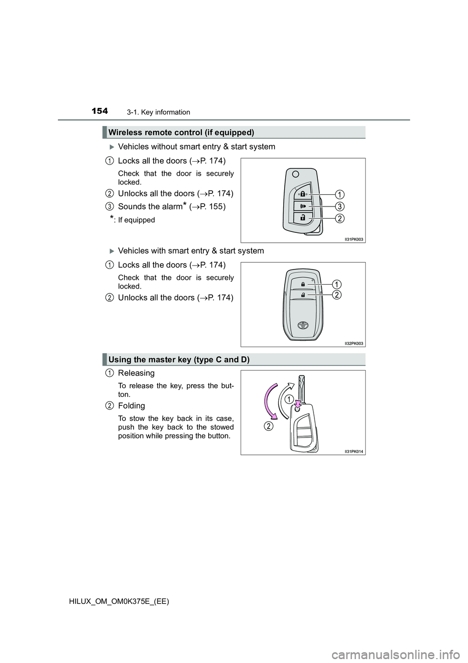 TOYOTA HILUX 2018  Owners Manual 1543-1. Key information
HILUX_OM_OM0K375E_(EE)
Vehicles without smart entry & start system 
Locks all the doors ( P. 174)
Check that the door is securely 
locked.
Unlocks all the doors ( P. 1