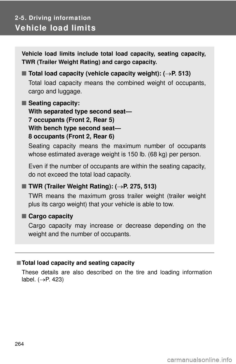 TOYOTA SEQUOIA 2016 2.G Owners Manual 264
2-5. Driving information
Vehicle load limits
■Total load capacity and seating capacity
These details are also described on the tire and loading information
label. (P. 423)
Vehicle load limits