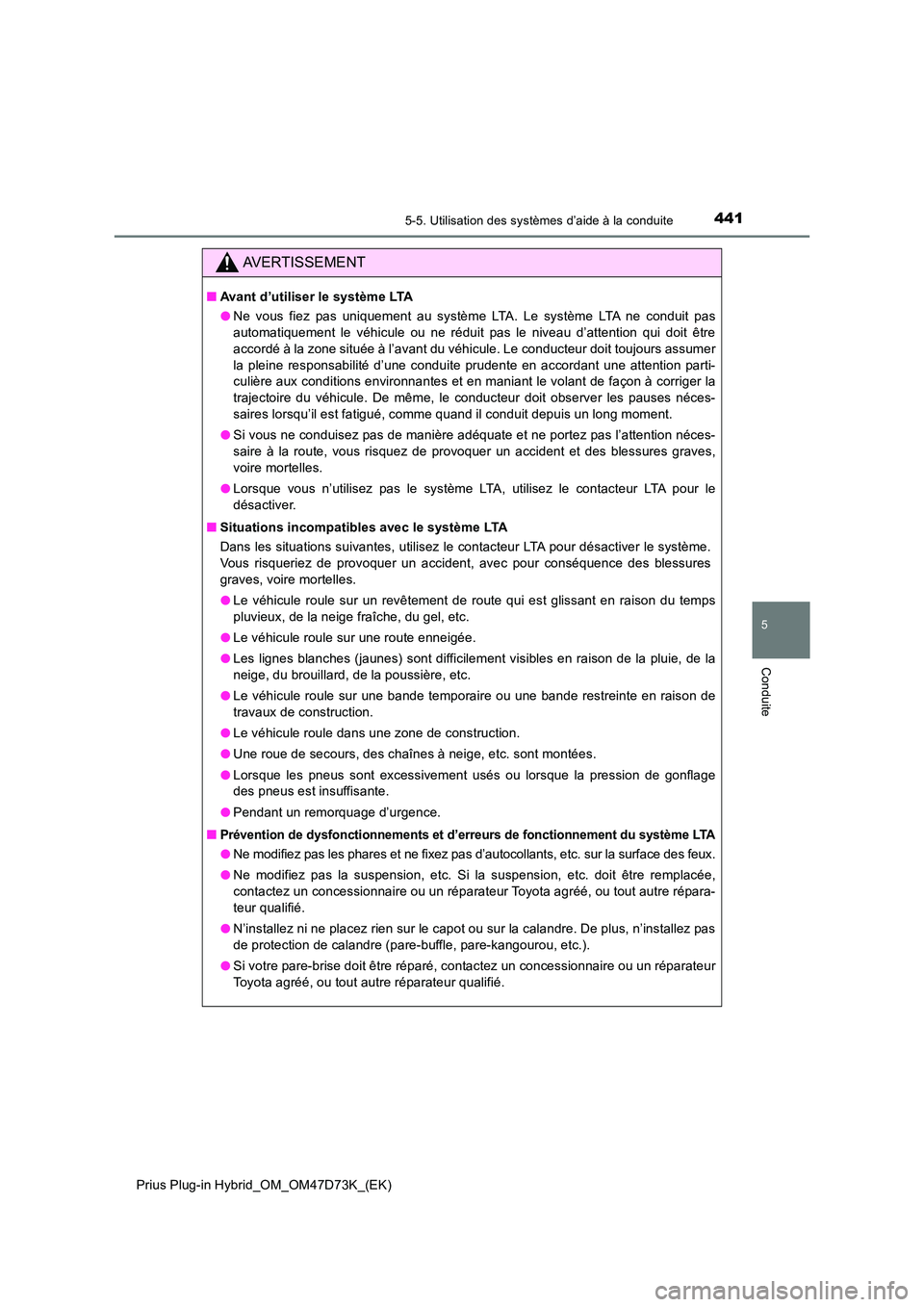 TOYOTA PRIUS PLUG-IN HYBRID 2020  Manuel du propriétaire (in French) 4415-5. Utilisation des systèmes d’aide à la conduite
Prius Plug-in Hybrid_OM_OM47D73K_(EK)
5
Conduite
AVERTISSEMENT
■Avant d’utiliser le système LTA 
● Ne vous fiez pas uniquement au syst�