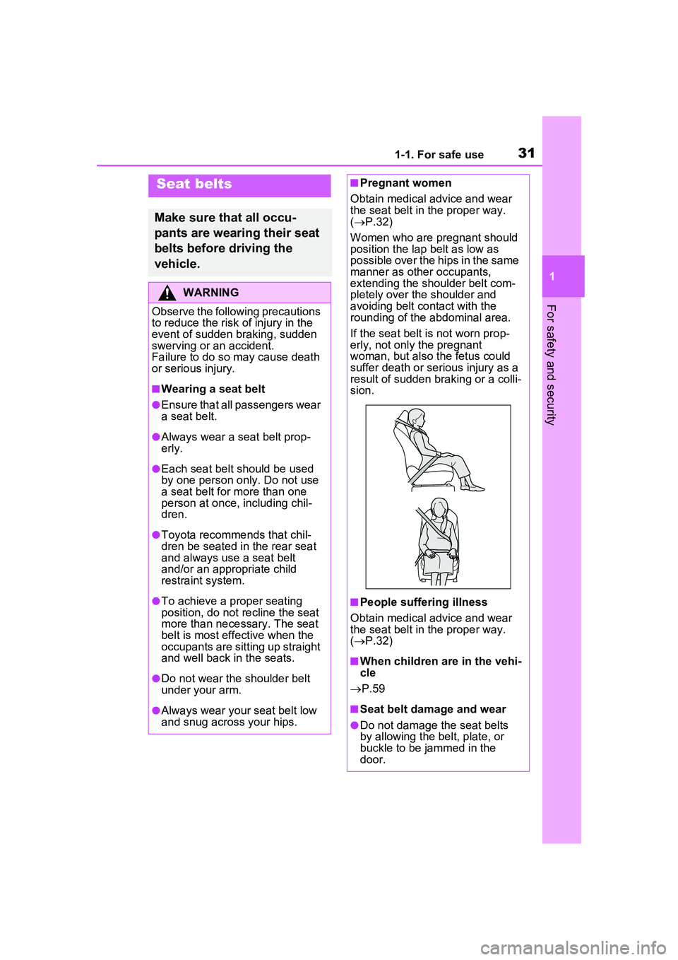 TOYOTA PRIUS PRIME 2023  Owners Manual 311-1. For safe use
1
For safety and security
Seat belts
Make sure that all occu-
pants are wearing their seat 
belts before driving the 
vehicle.
WARNING
Observe the following precautions 
to reduce 