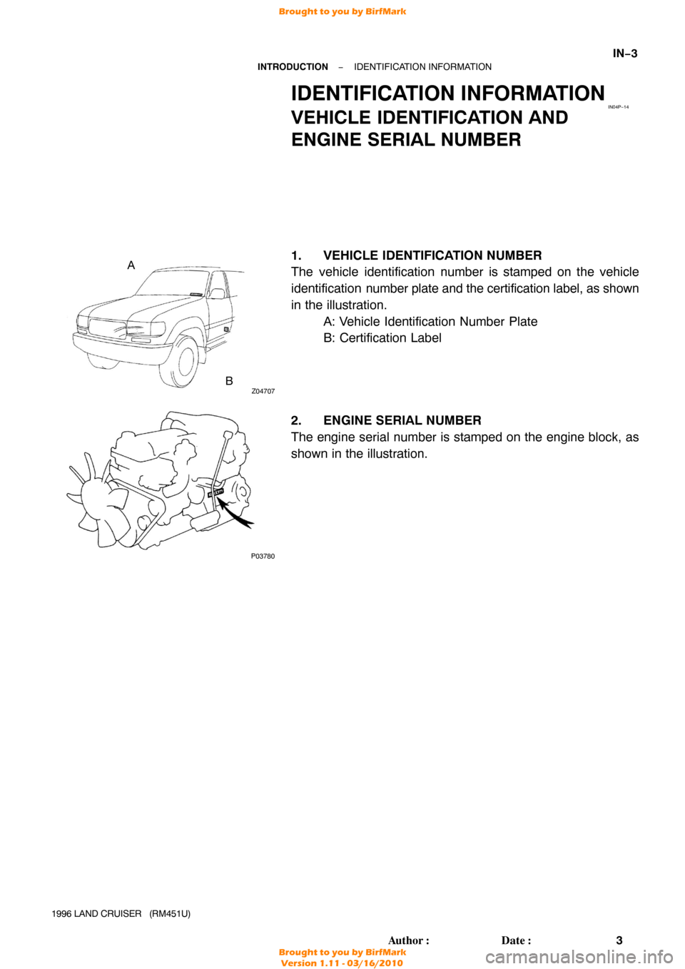TOYOTA LAND CRUISER 1996 J80 Workshop Manual IN04P−14
Z04707
AB
P03780
−
INTRODUCTION IDENTIFICATION INFORMATION
IN−3
3
Author: Date:
1996 LAND CRUISER   (RM451U)
IDENTIFICATION INFORMATION
VEHICLE IDENTIFICATION AND
ENGINE SERIAL NUMBER