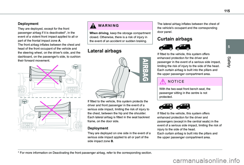 TOYOTA PROACE CITY EV 2021  Owners Manual 11 5
Safety
5
Deployment
They are deployed, except for the front passenger airbag if it is deactivated*, in the event of a violent front impact applied to all or part of the frontal impact zone A.The 
