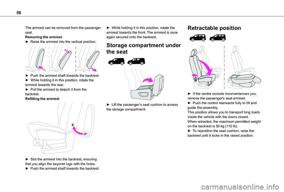 TOYOTA PROACE CITY EV 2021  Owners Manual 56
The armrest can be removed from the passenger seat.Removing the armrest► Raise the armrest into the vertical position. 
 
► Push the armrest shaft towards the backrest.► While holding it in t