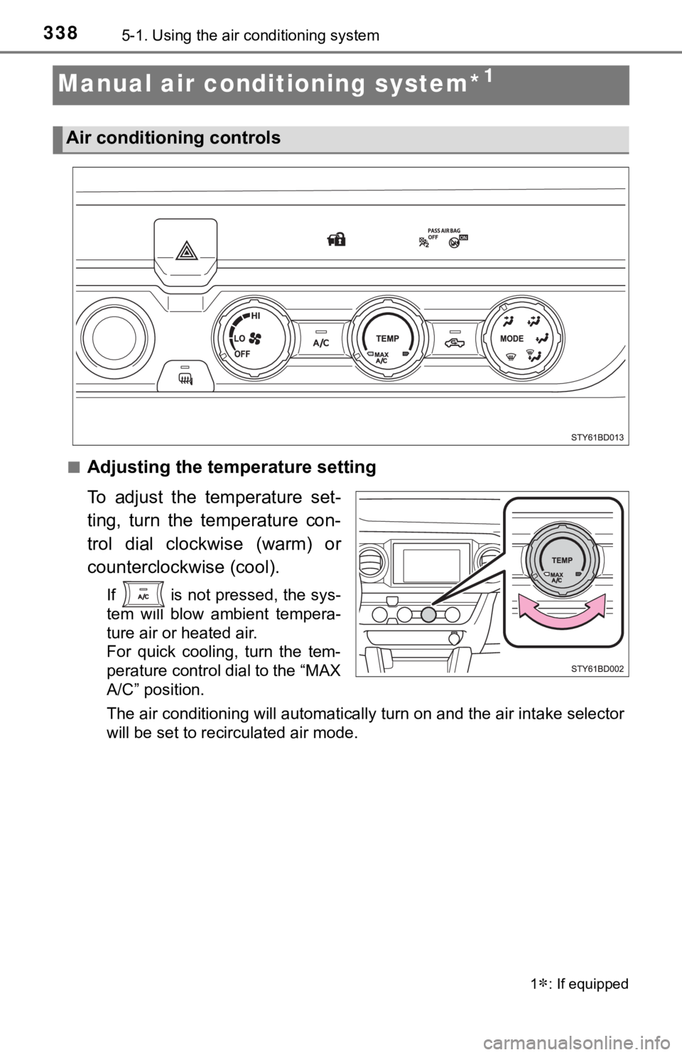TOYOTA TACOMA 2022  Owners Manual 3385-1. Using the air conditioning system
Manual air conditioning system*1
■Adjusting the temperature setting
To  adjust  the  temperature  set-
ting,  turn  the  temperature  con-
trol  dial  clock