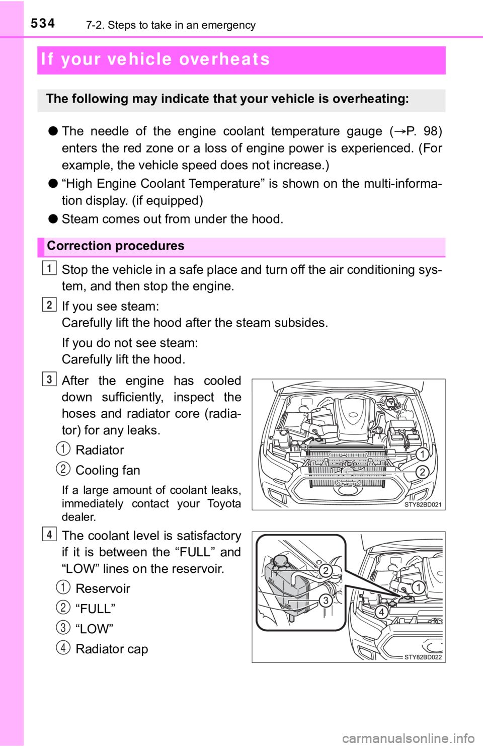TOYOTA TACOMA 2022  Owners Manual 5347-2. Steps to take in an emergency
If  your vehicle overheats
●The  needle  of  the  engine  coolant  temperature  gauge  ( P.   9 8 )
enters the red zone or a loss of engine power is experien