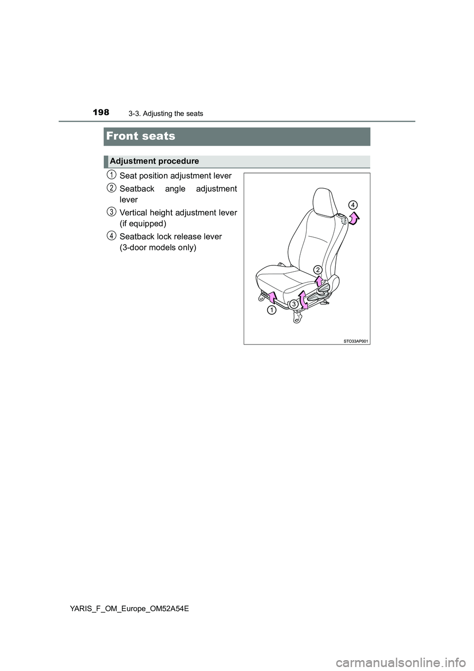 TOYOTA YARIS HATCHBACK 2019  Owners Manual 1983-3. Adjusting the seats
YARIS_F_OM_Europe_OM52A54E
Front seats
Seat position adjustment lever
Seatback angle adjustment
lever
Vertical height adjustment lever
(if equipped)
Seatback lock release l