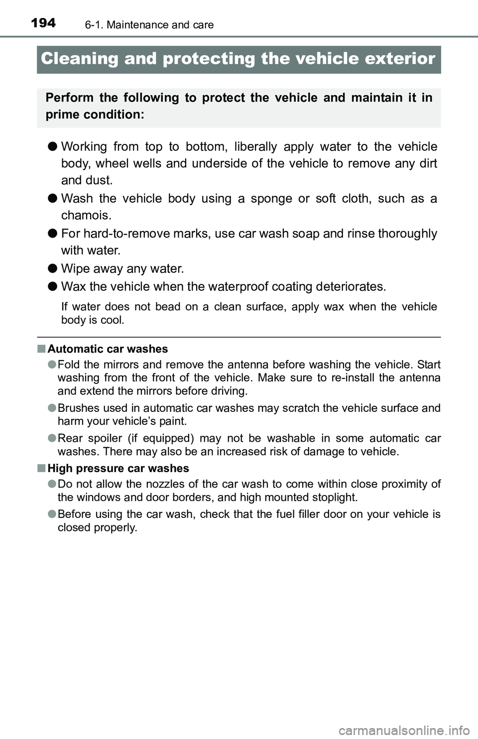 TOYOTA YARIS HATCHBACK 2016  Owners Manual 1946-1. Maintenance and care
Cleaning and protecting the vehicle exterior
●Working from top to bottom, liber ally apply water to the vehicle
body, wheel wells and underside of the vehicle to remove 