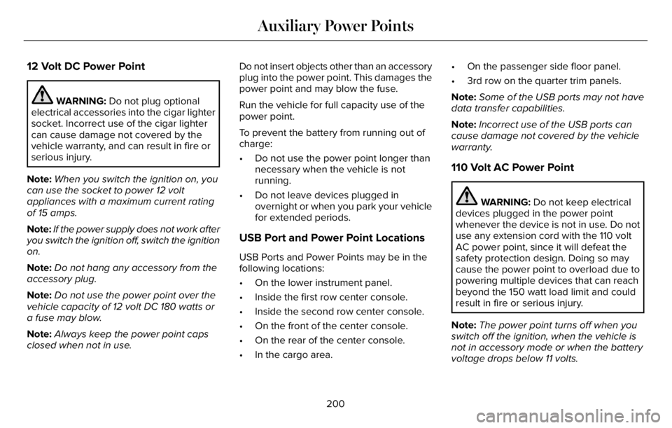 LINCOLN AVIATOR 2023  Owners Manual 12 Volt DC Power Point
WARNING: Do not plug optional
electrical accessories into the cigar lighter
socket. Incorrect use of the cigar lighter
can cause damage not covered by the
vehicle warranty, and 
