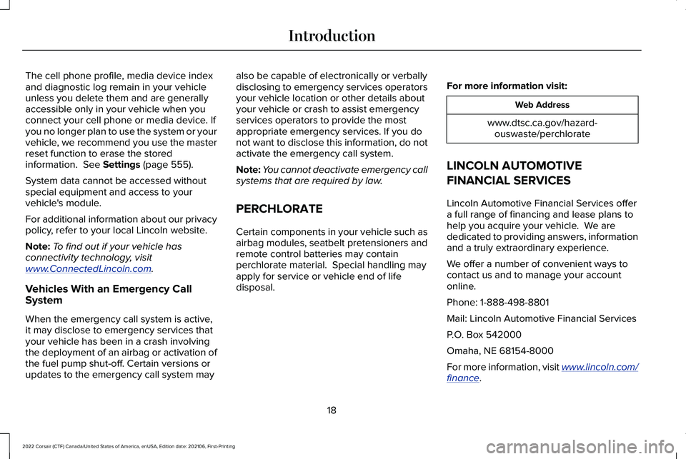 LINCOLN CORSAIR 2022  Owners Manual The cell phone profile, media device index
and diagnostic log remain in your vehicle
unless you delete them and are generally
accessible only in your vehicle when you
connect your cell phone or media 