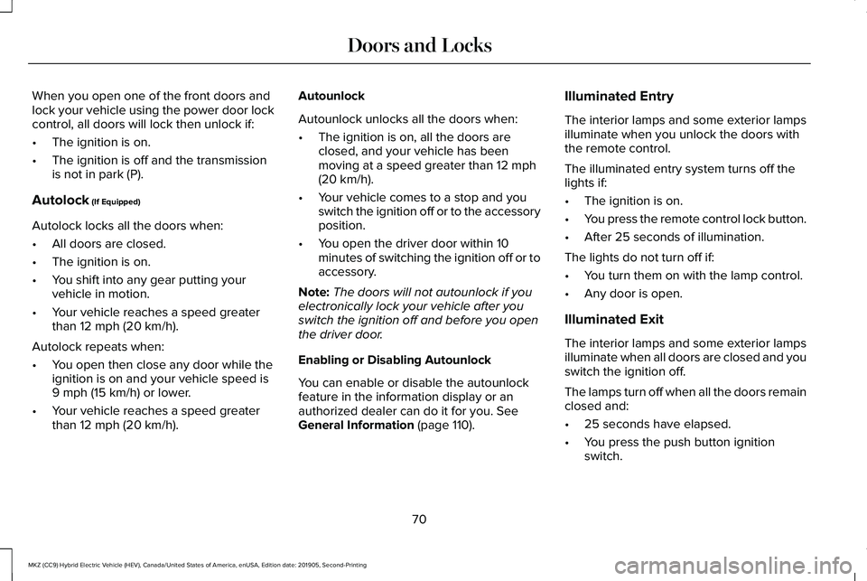 LINCOLN MKZ HYBRID 2020  Owners Manual When you open one of the front doors and
lock your vehicle using the power door lock
control, all doors will lock then unlock if:
•
The ignition is on.
• The ignition is off and the transmission
i