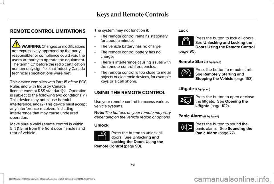 LINCOLN NAUTILUS 2022  Owners Manual REMOTE CONTROL LIMITATIONS
WARNING: Changes or modificationsnot expressively approved by the partyresponsible for compliance could void theuser's authority to operate the equipment.The term "I