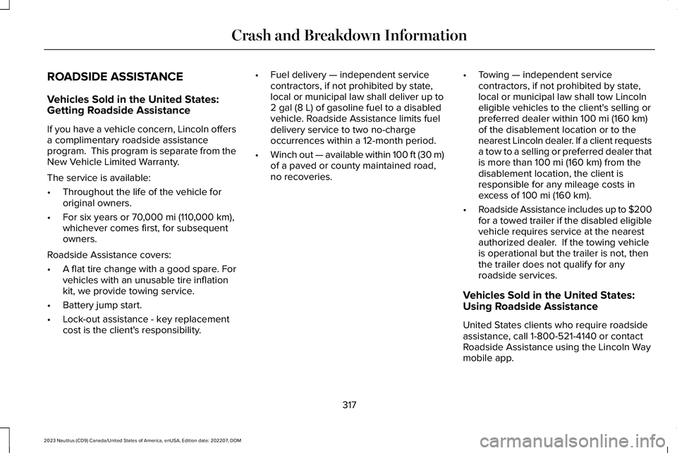LINCOLN NAUTILUS 2023  Owners Manual ROADSIDE ASSISTANCE
Vehicles Sold in the United States:Getting Roadside Assistance
If you have a vehicle concern, Lincoln offersa complimentary roadside assistanceprogram.  This program is separate fr