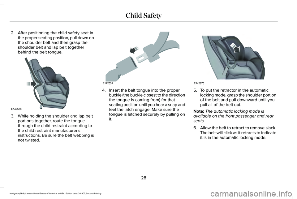 LINCOLN NAVIGATOR 2020  Owners Manual 2. After positioning the child safety seat in
the proper seating position, pull down on
the shoulder belt and then grasp the
shoulder belt and lap belt together
behind the belt tongue. 3. While holdin