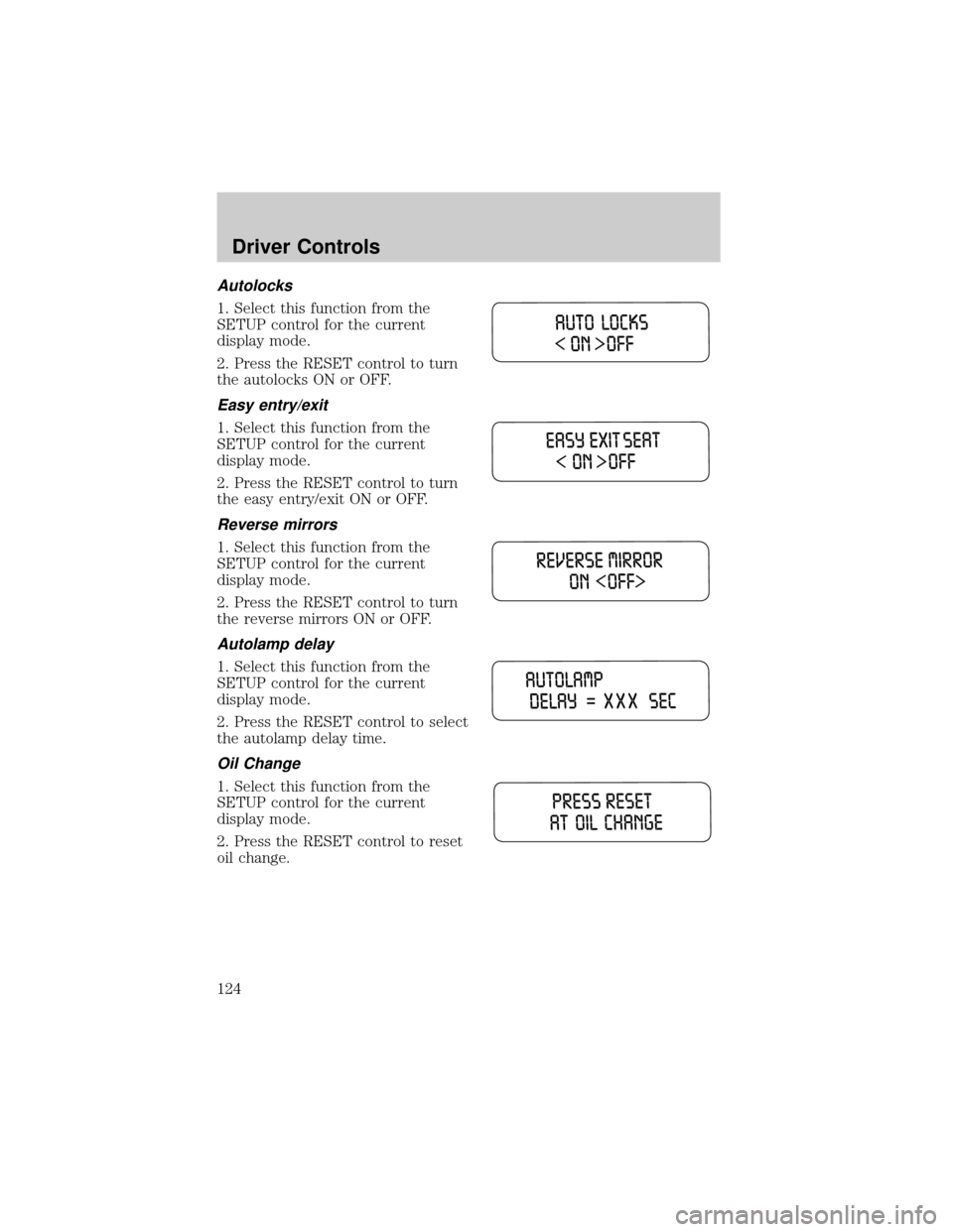LINCOLN AVIATOR 2004  Owners Manual Autolocks
1. Select this function from the
SETUP control for the current
display mode.
2. Press the RESET control to turn
the autolocks ON or OFF.
Easy entry/exit
1. Select this function from the
SETU