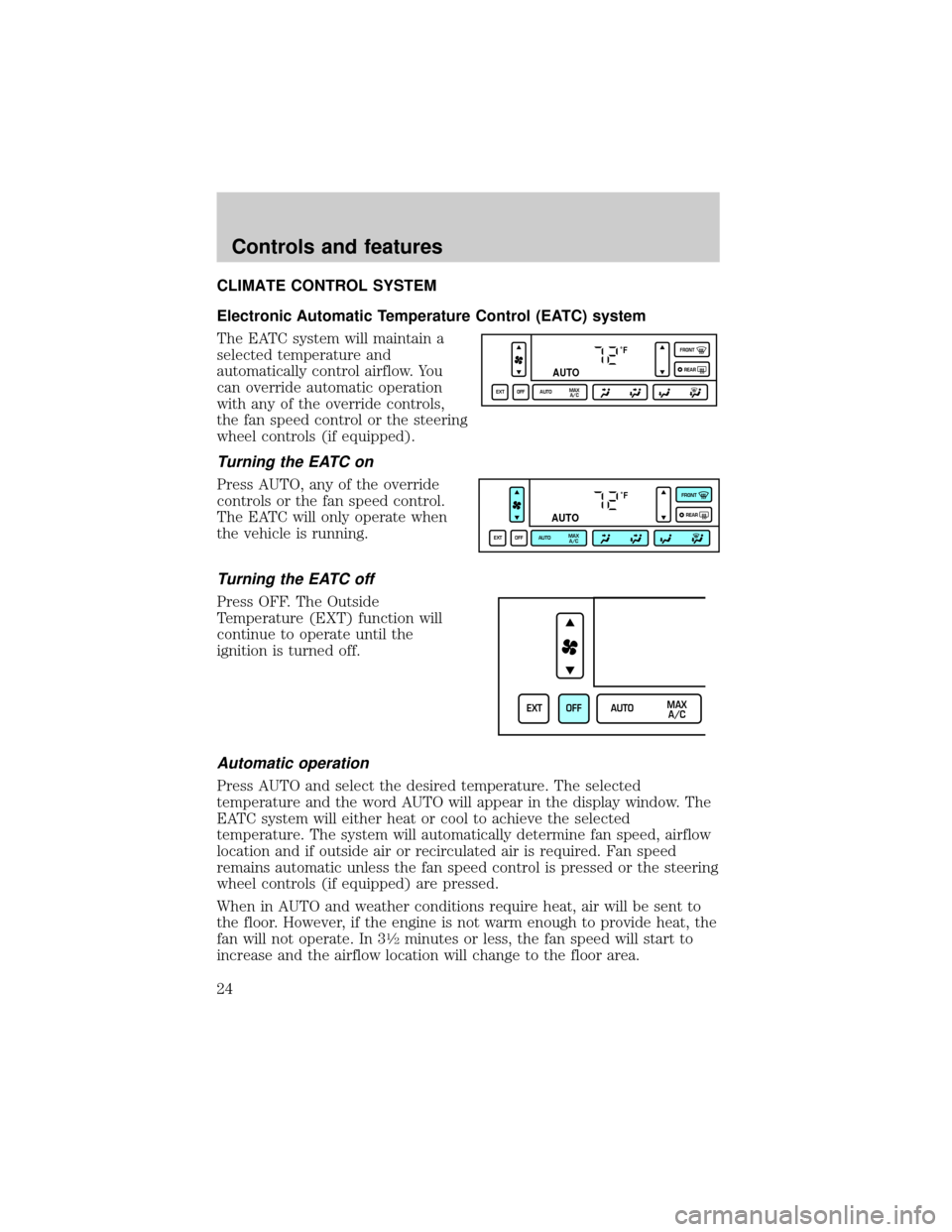 LINCOLN CONTINENTAL 2000 Owners Manual CLIMATE CONTROL SYSTEM
Electronic Automatic Temperature Control (EATC) system
The EATC system will maintain a
selected temperature and
automatically control airflow. You
can override automatic operati