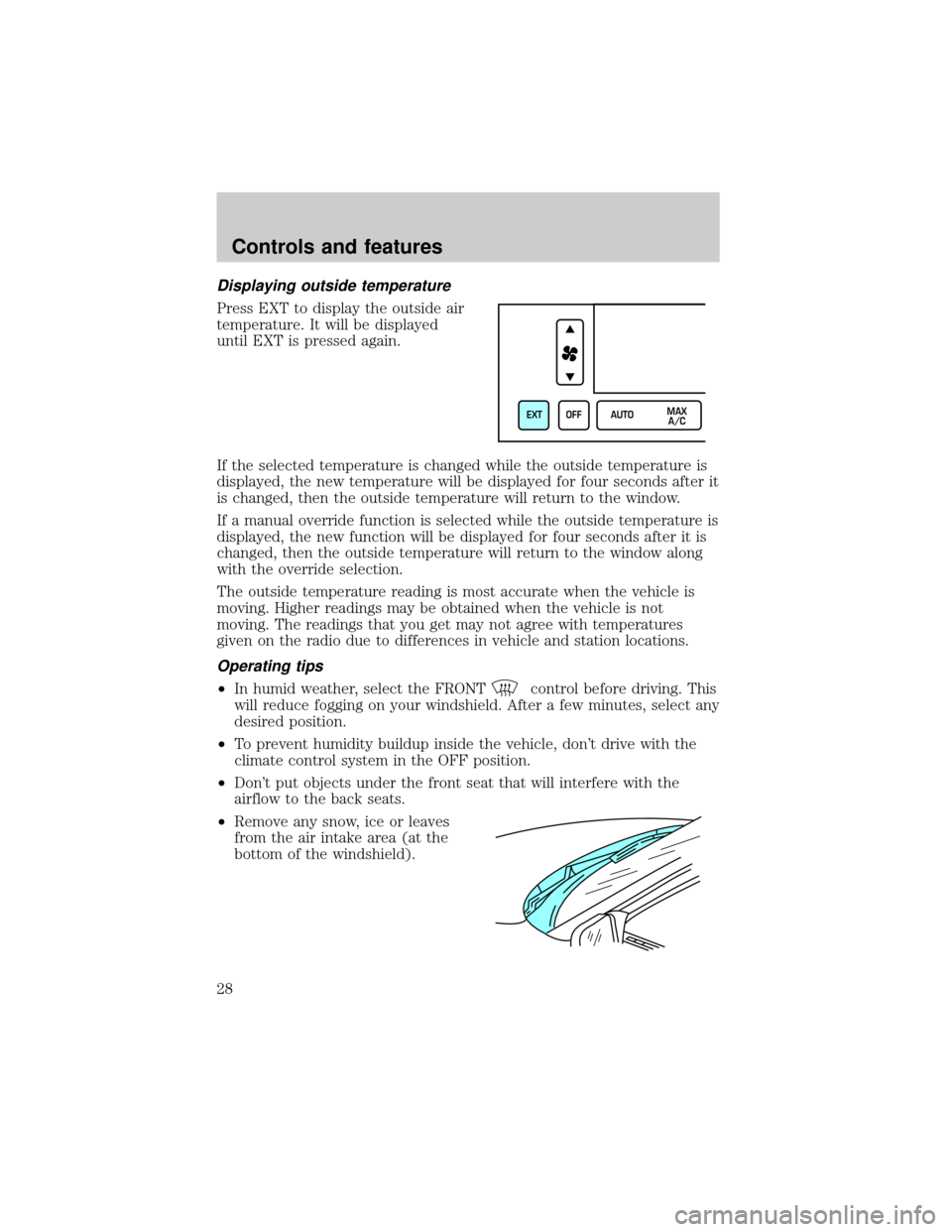 LINCOLN CONTINENTAL 2000 Owners Manual Displaying outside temperature
Press EXT to display the outside air
temperature. It will be displayed
until EXT is pressed again.
If the selected temperature is changed while the outside temperature i