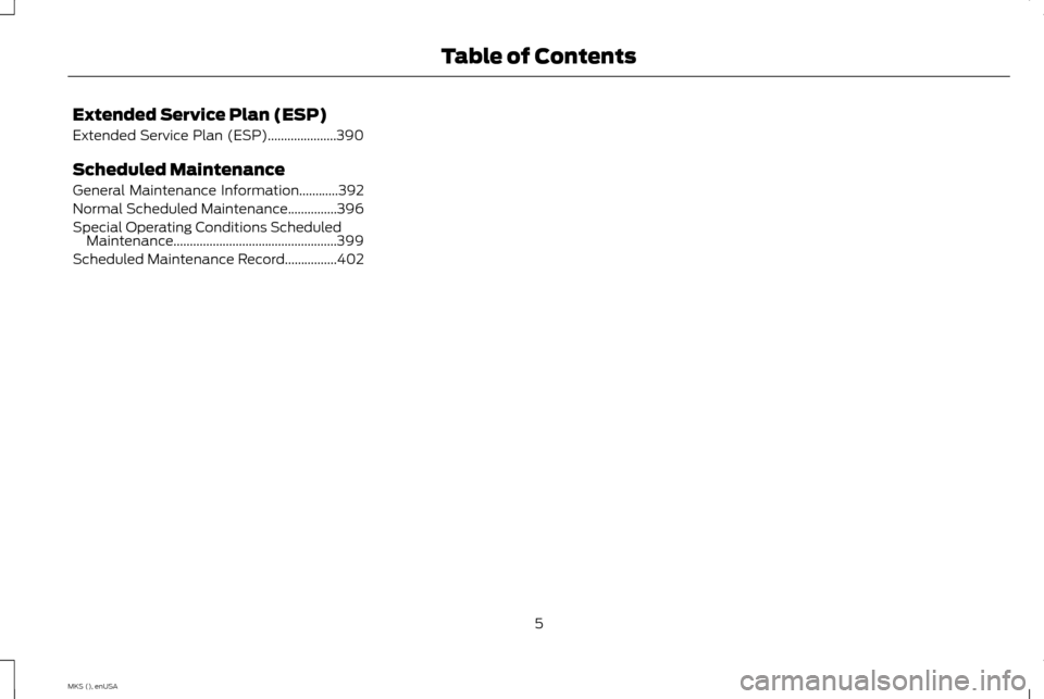 LINCOLN MKS 2015  Owners Manual Extended Service Plan (ESP)
Extended Service Plan (ESP).....................390
Scheduled Maintenance
General Maintenance Information............392
Normal Scheduled Maintenance...............396
Spec