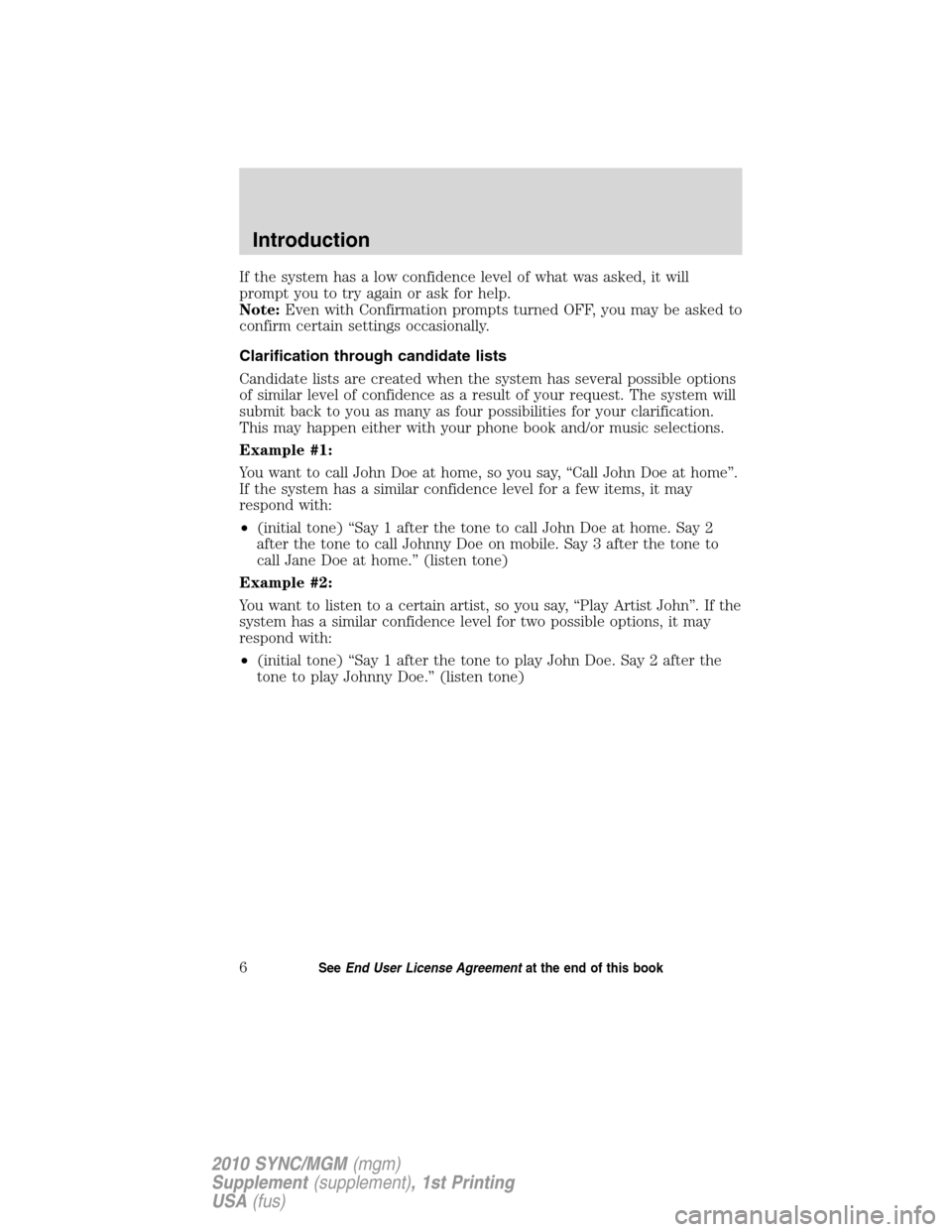 LINCOLN MKT 2010  SYNC Supplement Manual If the system has a low confidence level of what was asked, it will
prompt you to try again or ask for help.
Note:Even with Confirmation prompts turned OFF, you may be asked to
confirm certain setting