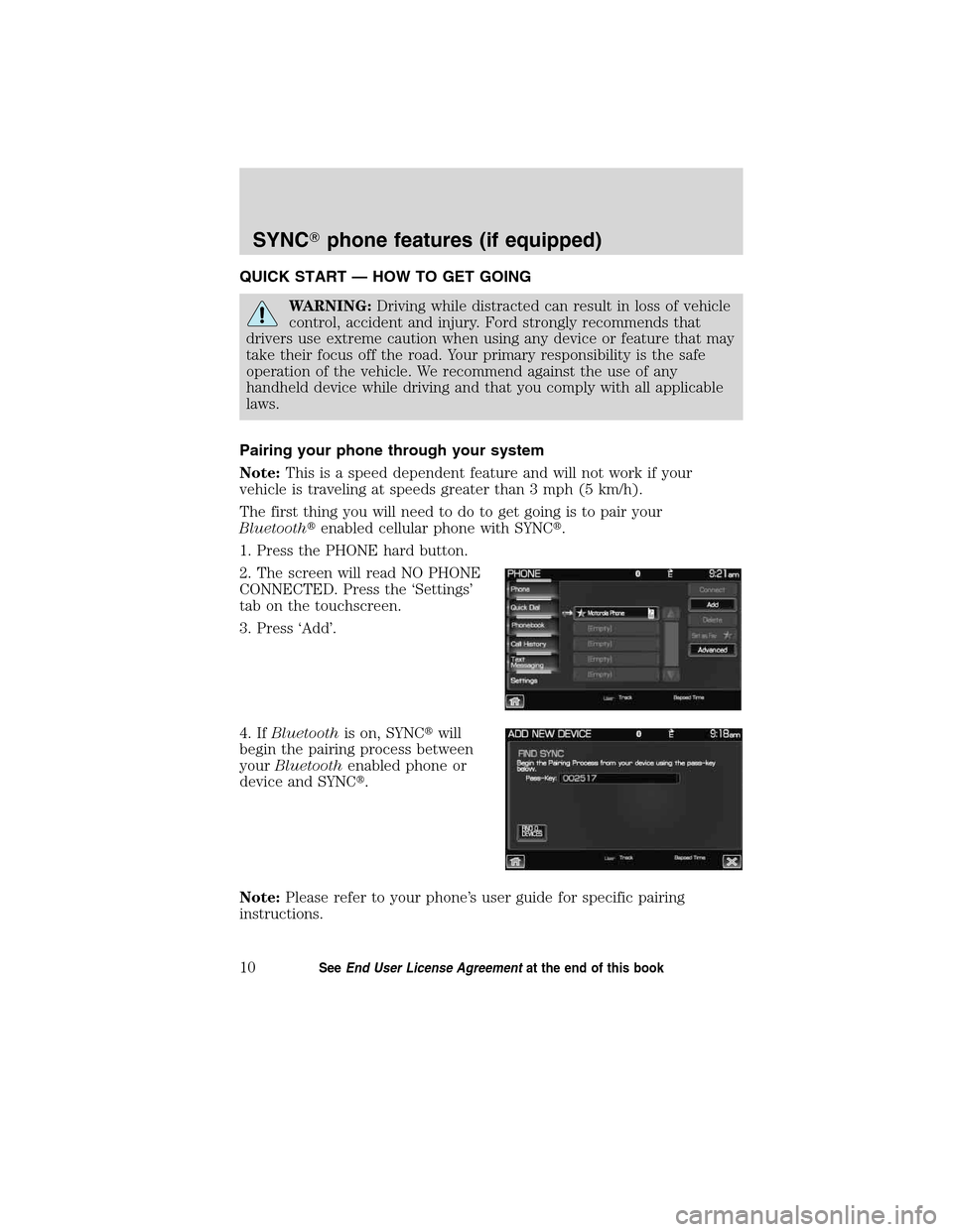 LINCOLN MKT 2011  SYNC Supplement Manual QUICK START — HOW TO GET GOING
WARNING:Driving while distracted can result in loss of vehicle
control, accident and injury. Ford strongly recommends that
drivers use extreme caution when using any d