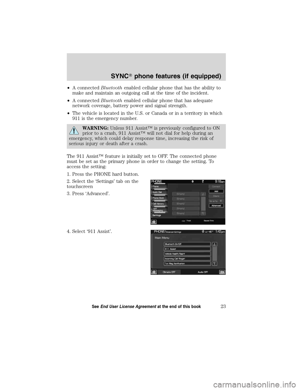 LINCOLN MKT 2011  SYNC Supplement Manual •A connectedBluetoothenabled cellular phone that has the ability to
make and maintain an outgoing call at the time of the incident.
•A connectedBluetoothenabled cellular phone that has adequate
ne