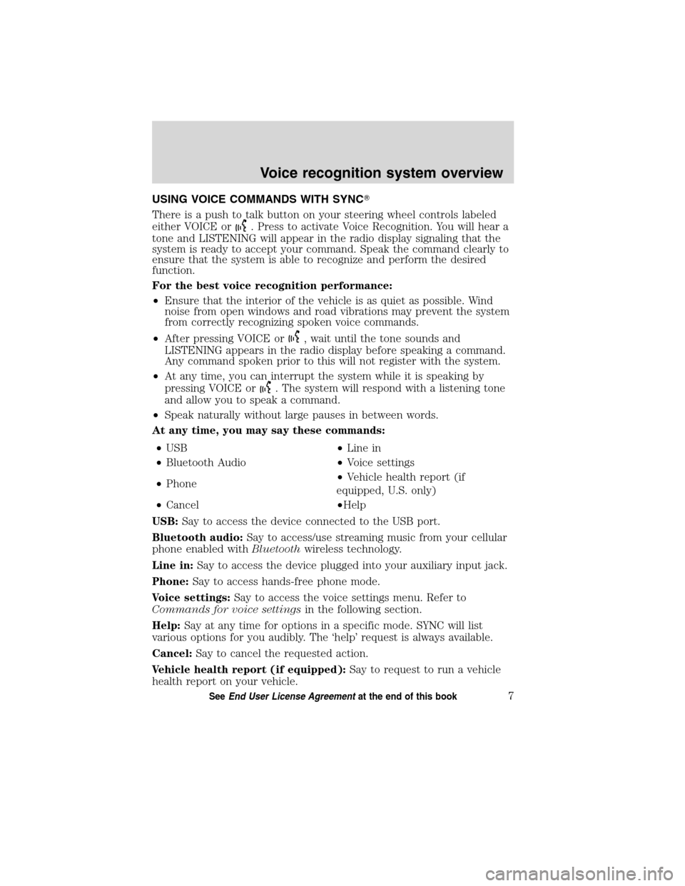 LINCOLN MKT 2011  SYNC Supplement Manual USING VOICE COMMANDS WITH SYNC
There is a push to talk button on your steering wheel controls labeled
either VOICE or
. Press to activate Voice Recognition. You will hear a
tone and LISTENING will ap