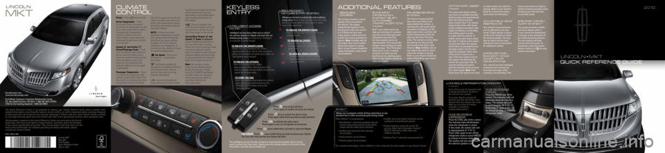 LINCOLN MKT 2012  Quick Reference Guide This Quick Reference Guide is not intended to replace your vehicle Owner\
’s Guide which contains more 
detailed information concerning the features of your vehicle, as well as\
 important safety wa