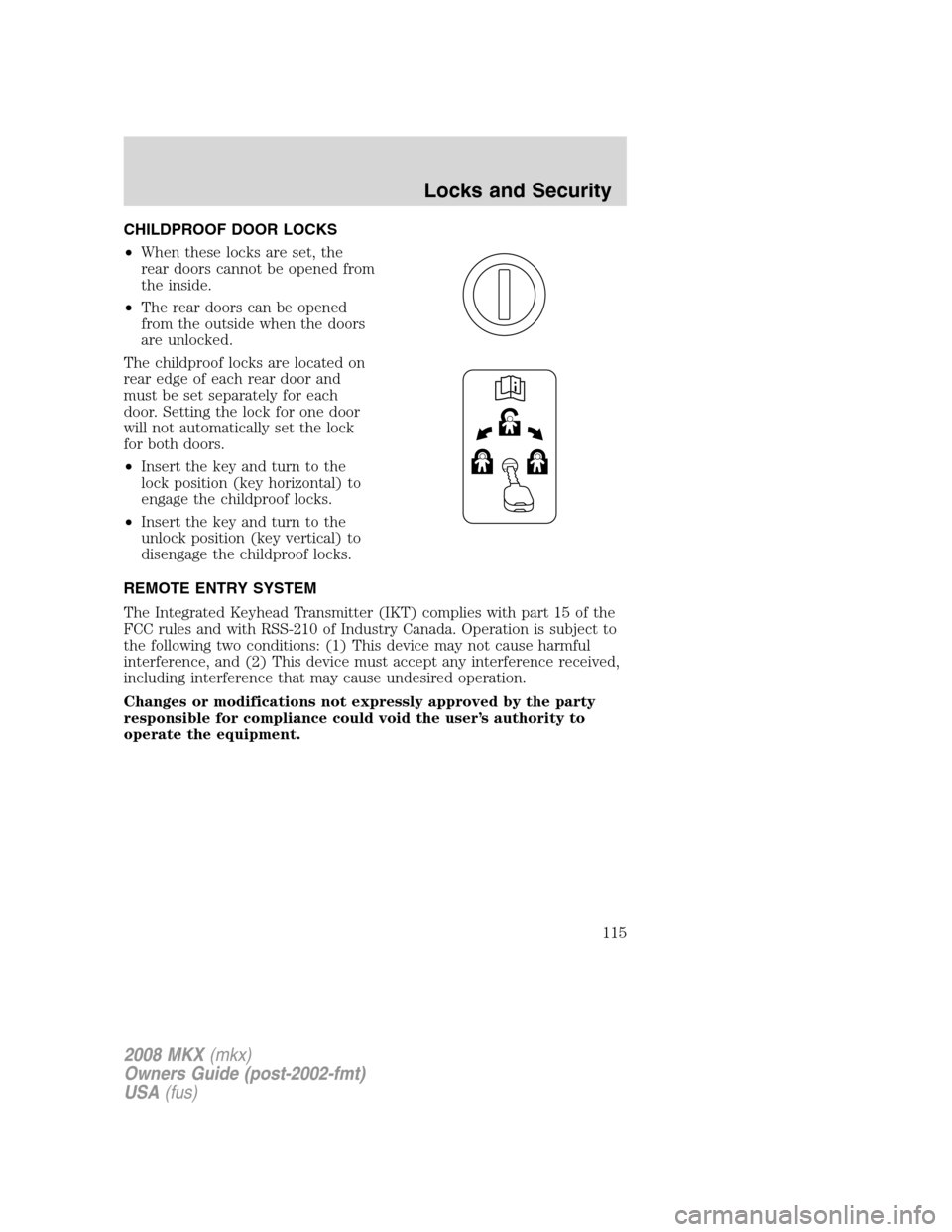 LINCOLN MKX 2008  Owners Manual CHILDPROOF DOOR LOCKS
•When these locks are set, the
rear doors cannot be opened from
the inside.
•The rear doors can be opened
from the outside when the doors
are unlocked.
The childproof locks a