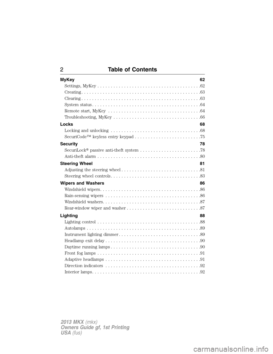 LINCOLN MKX 2013  Owners Manual MyKey 62
Settings, MyKey.......................................62
Creating.............................................63
Clearing.............................................63
System status.........