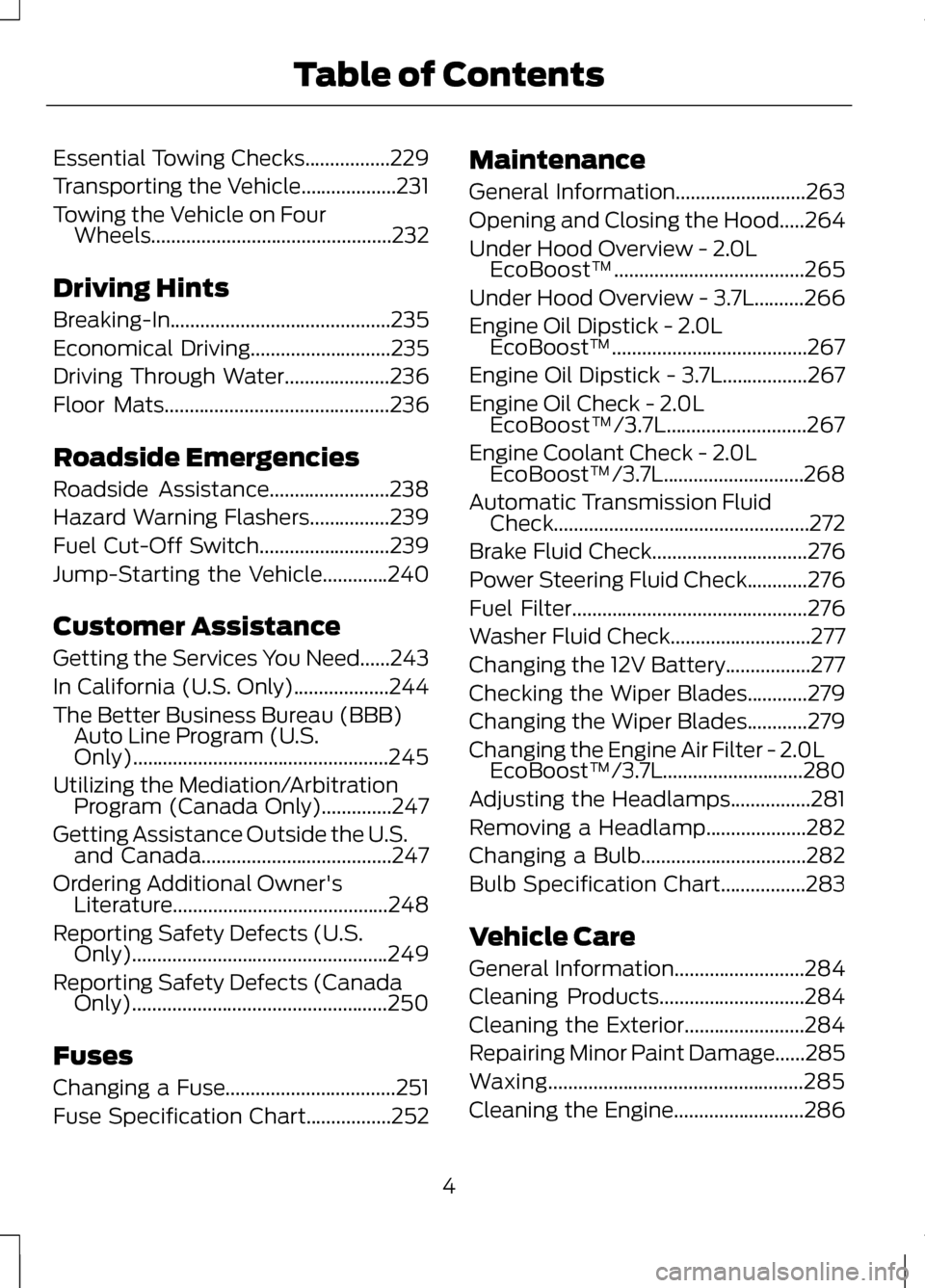 LINCOLN MKZ 2013  Owners Manual Essential Towing Checks.................229
Transporting the Vehicle...................231
Towing the Vehicle on Four
Wheels................................................232
Driving Hints
Breaking-I