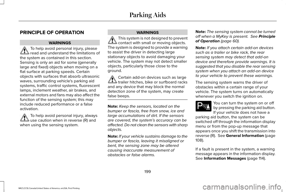 LINCOLN MKZ 2017  Owners Manual PRINCIPLE OF OPERATION
WARNINGS
To help avoid personal injury, please
read and understand the limitations of
the system as contained in this section.
Sensing is only an aid for some (generally
large a