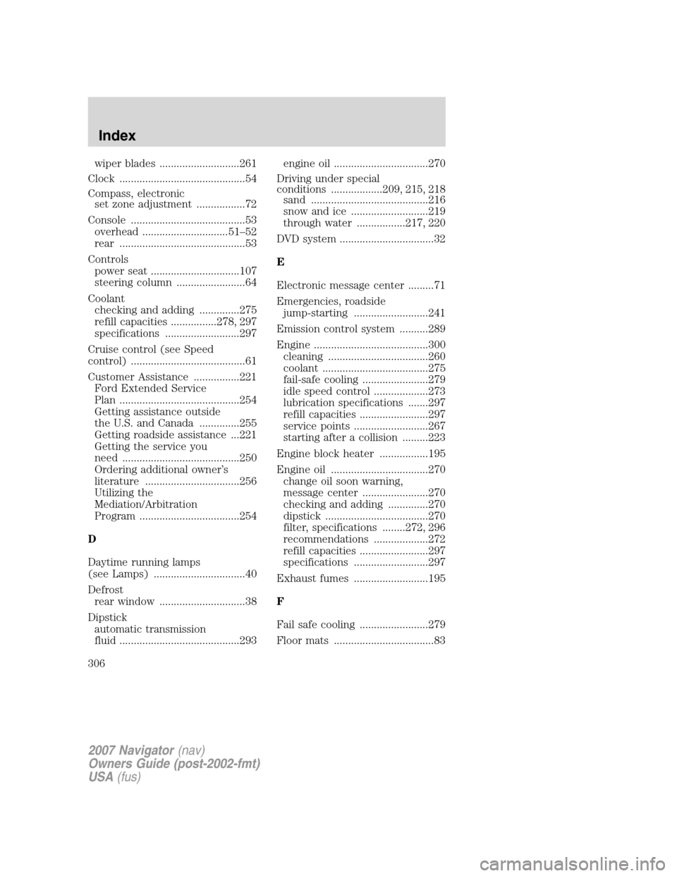 LINCOLN NAVIGATOR 2007  Owners Manual wiper blades ............................261
Clock ............................................54
Compass, electronic
set zone adjustment .................72
Console ..................................