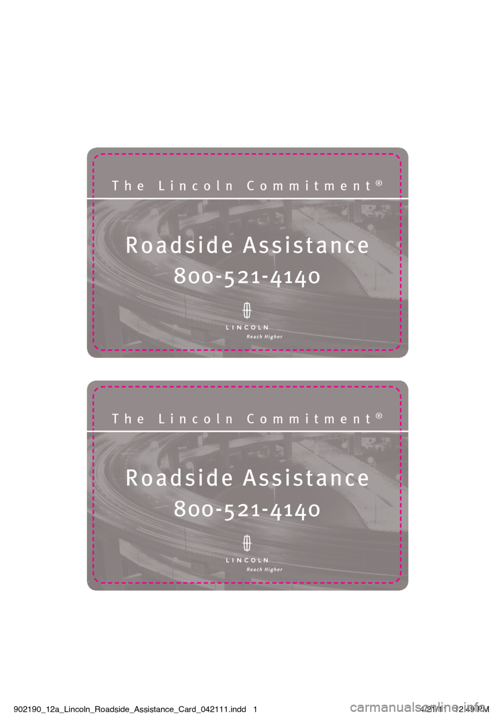 LINCOLN NAVIGATOR 2012  Roadside Assistance Card Roadside Assistanc\®e
The Lincoln Commit\®ment®
\f00-5\b1-4140
Roadside Assistanc\®e
The Lincoln Commit\®ment®
\f00-5\b1-4140
902190_12a_Lincoln_Roadside_Assistance_Card_042111.indd   14/21/11  