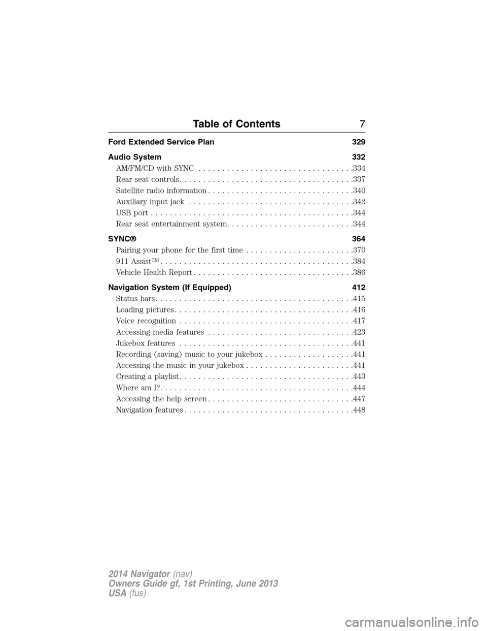 LINCOLN NAVIGATOR 2014  Owners Manual Ford Extended Service Plan 329
Audio System 332
AM/FM/CD with SYNC.................................334
Rear seat controls.....................................337
Satellite radio information...........