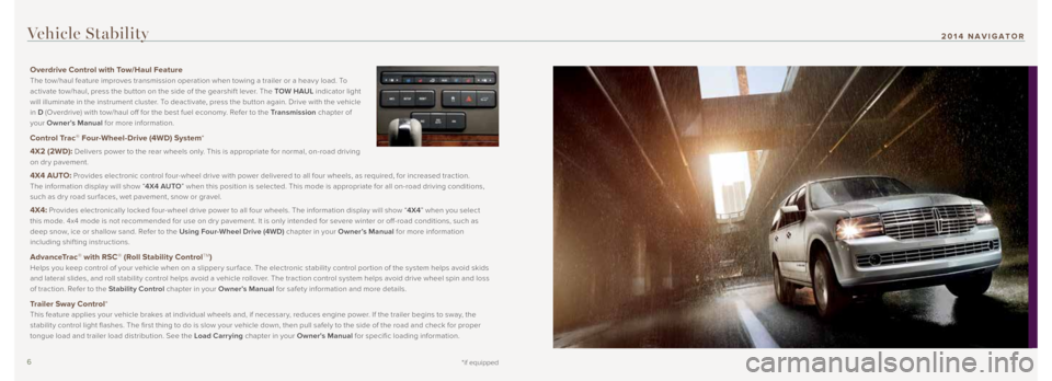 LINCOLN NAVIGATOR 2014  Quick Reference Guide 6 7*if equipped
2014 NAVIGATOR
Overdrive Control with Tow/Haul Feature
 
The tow/haul feature improves transmission operation when towing a trailer or a heav y load. To 
activate tow/haul, press the b
