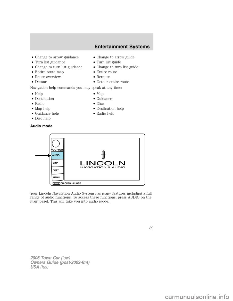 LINCOLN TOWN CAR 2006 Owners Guide •Change to arrow guidance•Change to arrow guide
•Turn list guidance•Turn list guide
•Change to turn list guidance•Change to turn list guide
•Entire route map•Entire route
•Route over