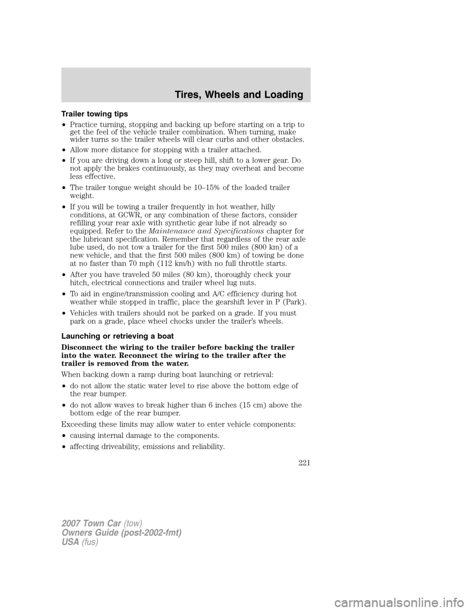 LINCOLN TOWN CAR 2007  Owners Manual Trailer towing tips
•Practice turning, stopping and backing up before starting on a trip to
get the feel of the vehicle trailer combination. When turning, make
wider turns so the trailer wheels will