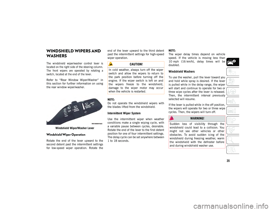 JEEP WRANGLER UNLIMITED 2021  Owner handbook (in English) 35
WINDSHIELD WIPERS AND 
WASHERS  

The  windshield  wiper/washer  control  lever  is
located on the right side of the steering column.
The  front  wipers  are  operated  by  rotating  a
switch, loca