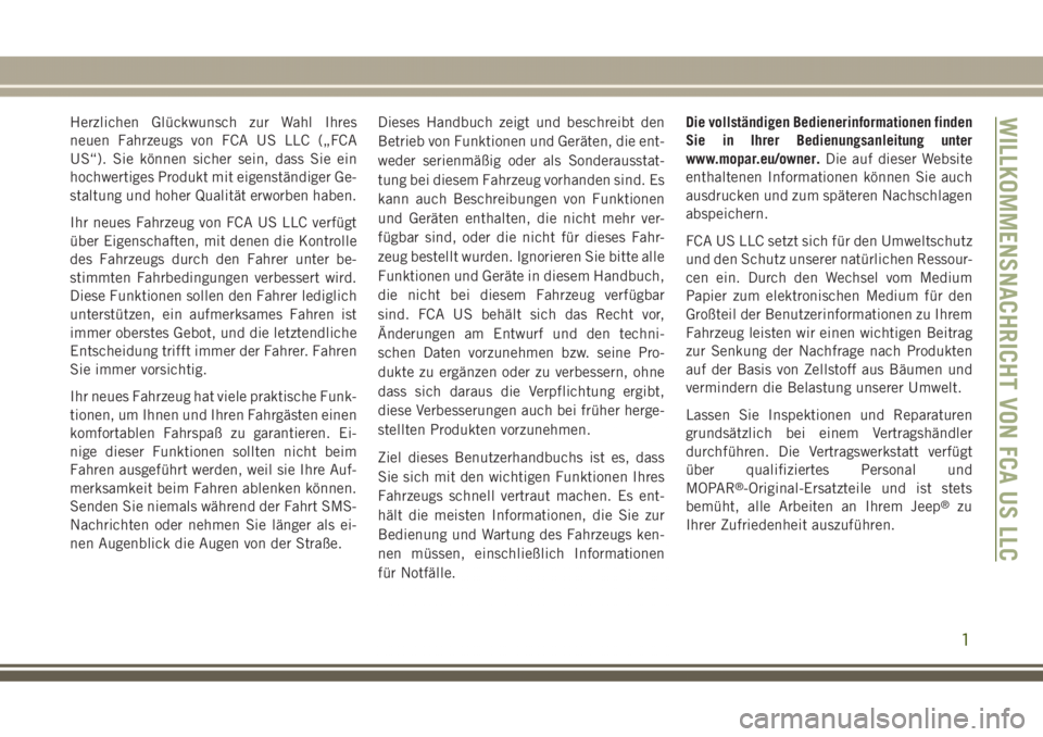 JEEP GRAND CHEROKEE 2017  Betriebsanleitung (in German) Herzlichen Glückwunsch zur Wahl Ihres
neuen Fahrzeugs von FCA US LLC („FCA
US“). Sie können sicher sein, dass Sie ein
hochwertiges Produkt mit eigenständiger Ge-
staltung und hoher Qualität er