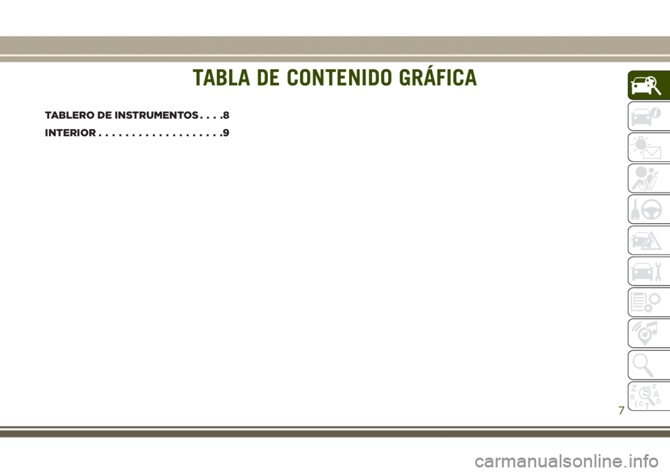 JEEP GRAND CHEROKEE 2017  Manual de Empleo y Cuidado (in Spanish) TABLA DE CONTENIDO GRÁFICA
TABLERO DE INSTRUMENTOS....8
INTERIOR...................9
TABLA DE CONTENIDO GRÁFICA
7 