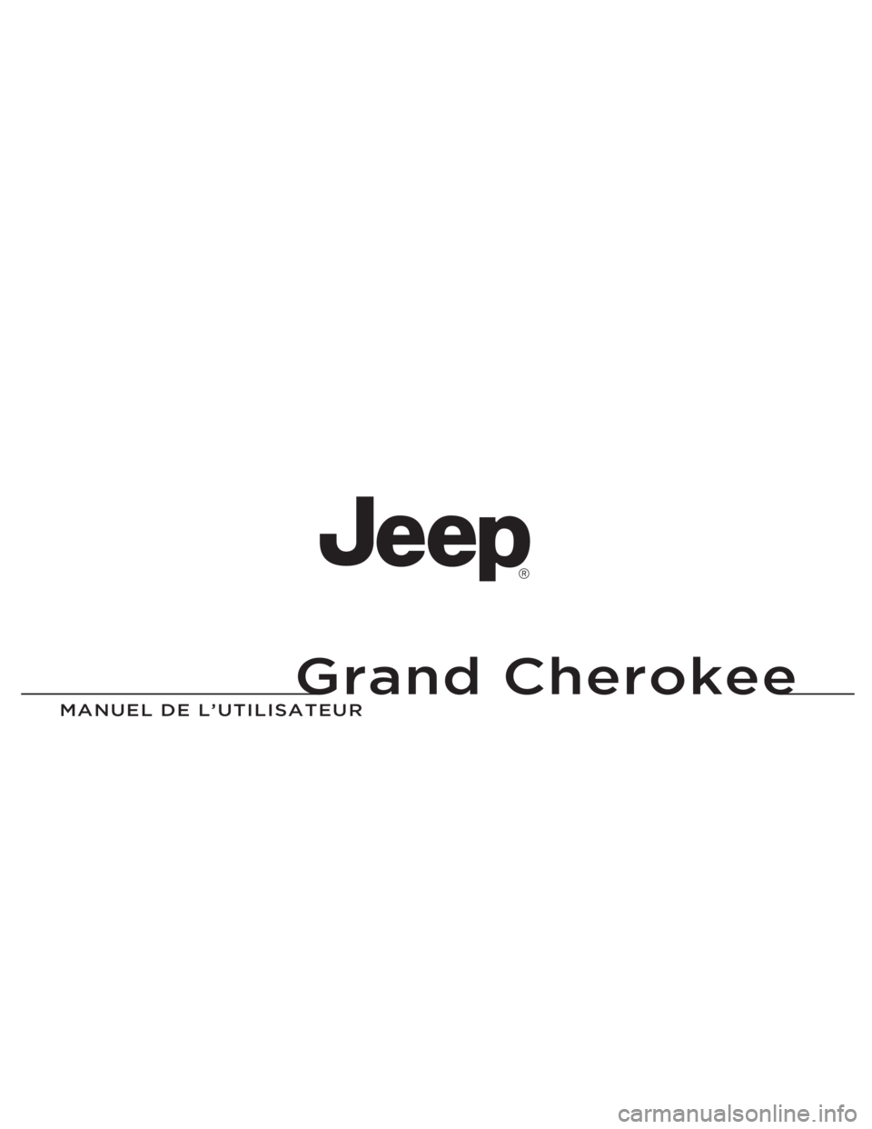 JEEP GRAND CHEROKEE 2014  Notice dentretien (in French) Grand Cherokee
MANUEL DE L’U\fILISA\f\’EUR
Grand Cherokee
14WK741-126-FRE-AAImprimé en Europe 14 