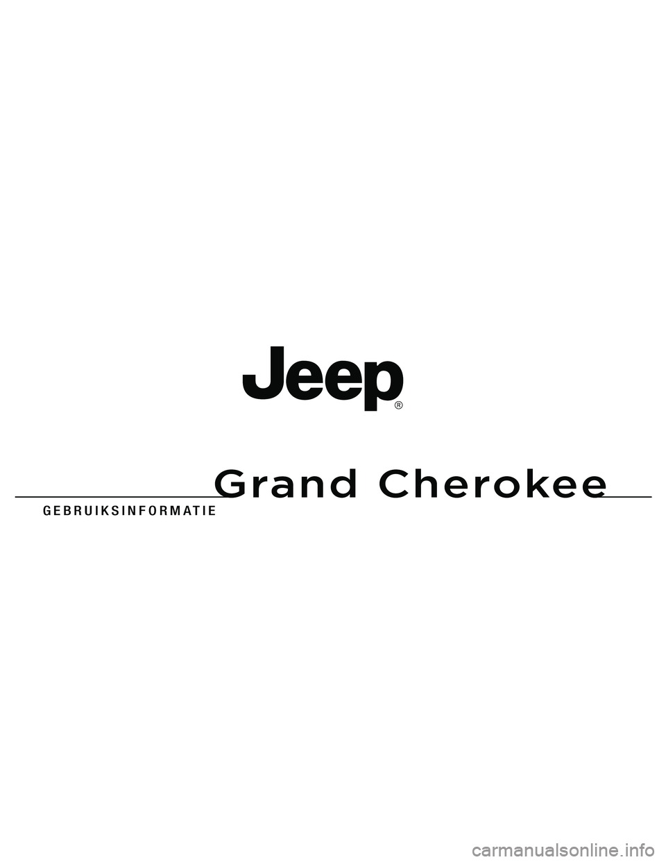 JEEP GRAND CHEROKEE 2015  Instructieboek (in Dutch) 
Grand Cherokee
G E B R U I K S I N \f O R M A \b I E
G r a n d   C h e r o k e e
11WK741-126-DUT-AA
                  \k        Gedruk\f in E\kur\bpa 11 
