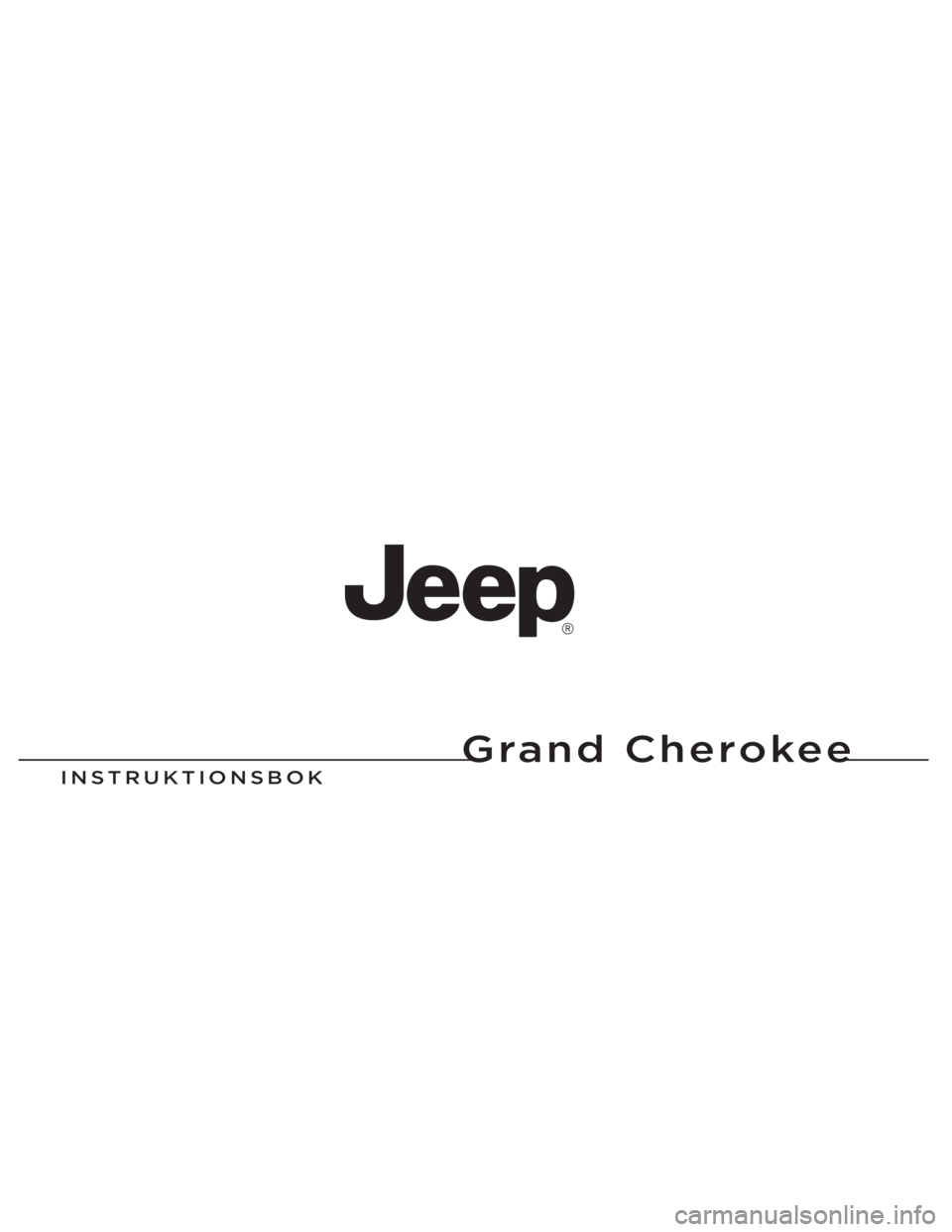 JEEP GRAND CHEROKEE 2015  Drift- och underhållshandbok (in Swedish) Grand Cherokee
INSTRUKTIONS\fOK
Grand Cherokee
14WK741-126-SWE-AATryckt i Europa 14 