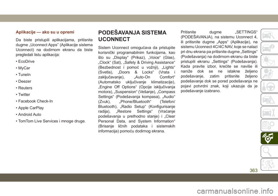 JEEP GRAND CHEROKEE 2020  Knjižica za upotrebu i održavanje (in Serbian) Aplikacije — ako su u opremi
Da biste pristupili aplikacijama, pritisnite
dugme „Uconnect Apps” (Aplikacije sistema
Uconnect) na dodirnom ekranu da biste
pregledali listu aplikacija:
• EcoDriv
